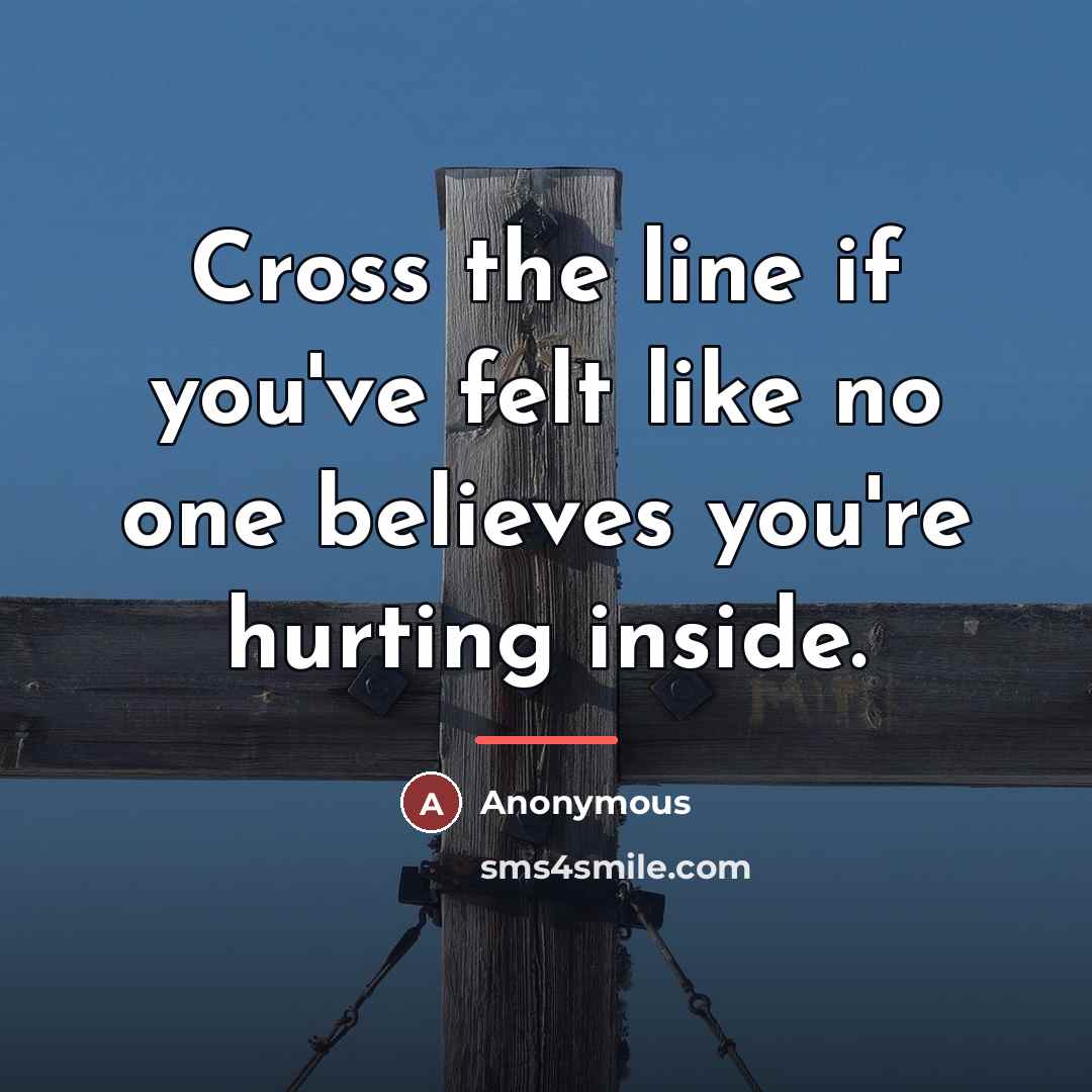 “Cross the line if you've felt like no one believes…” quote by Anonymous