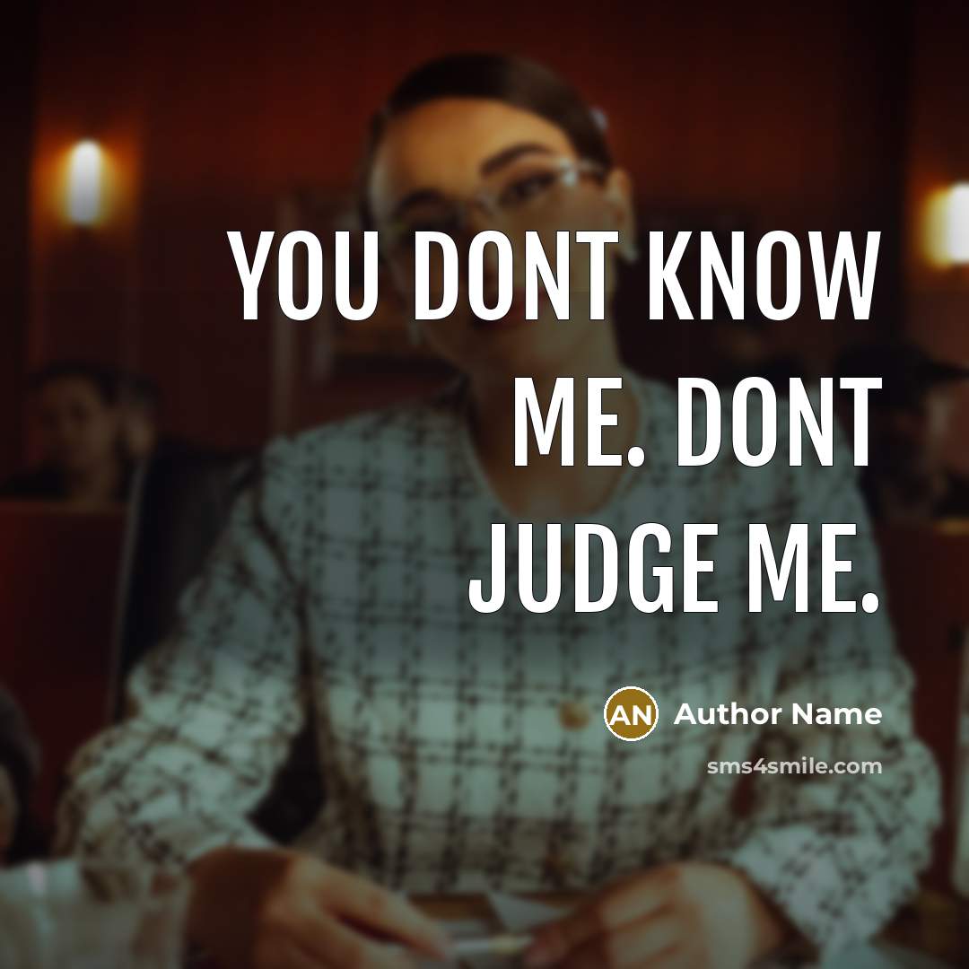 “You dont know me. dont judge me.…” quote by Author Name