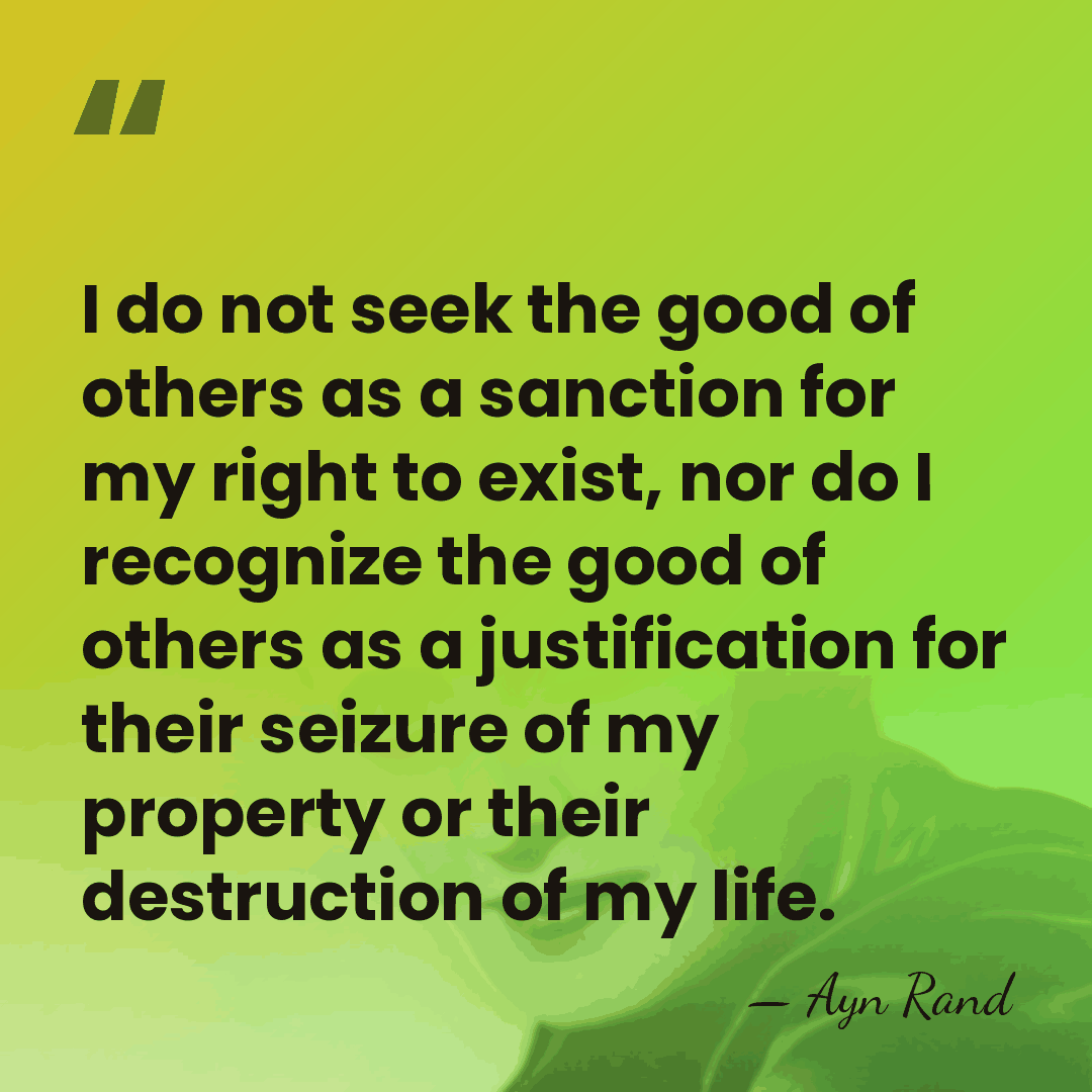 I do not seek the good of others as a sanction for&hellip; - Ayn Rand