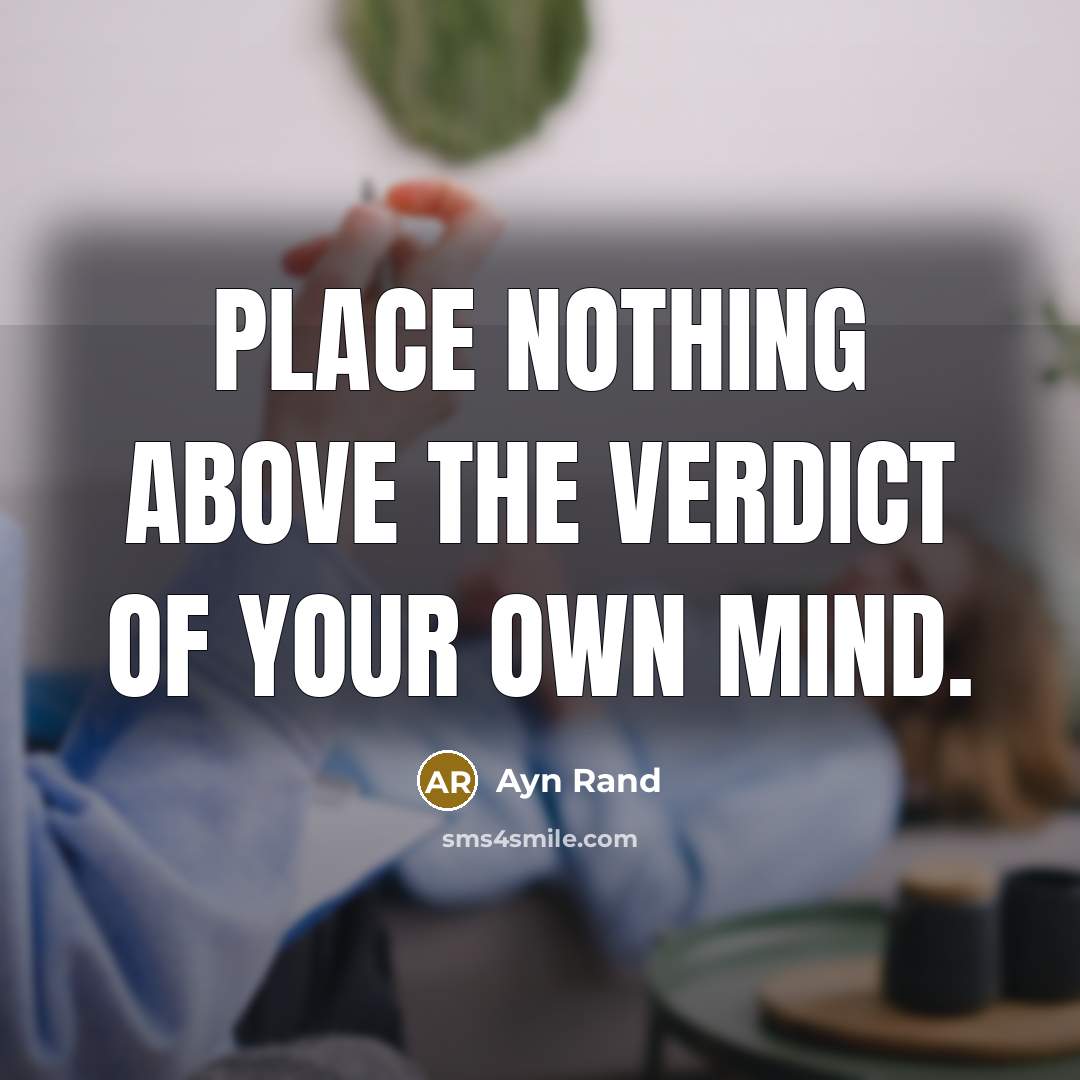 “Place nothing above the verdict of your own mind.…” quote by Ayn Rand