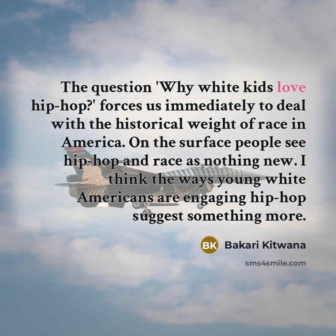 “The question 'Why white kids love hip-hop?' forces us immediately…” quote by Bakari Kitwana