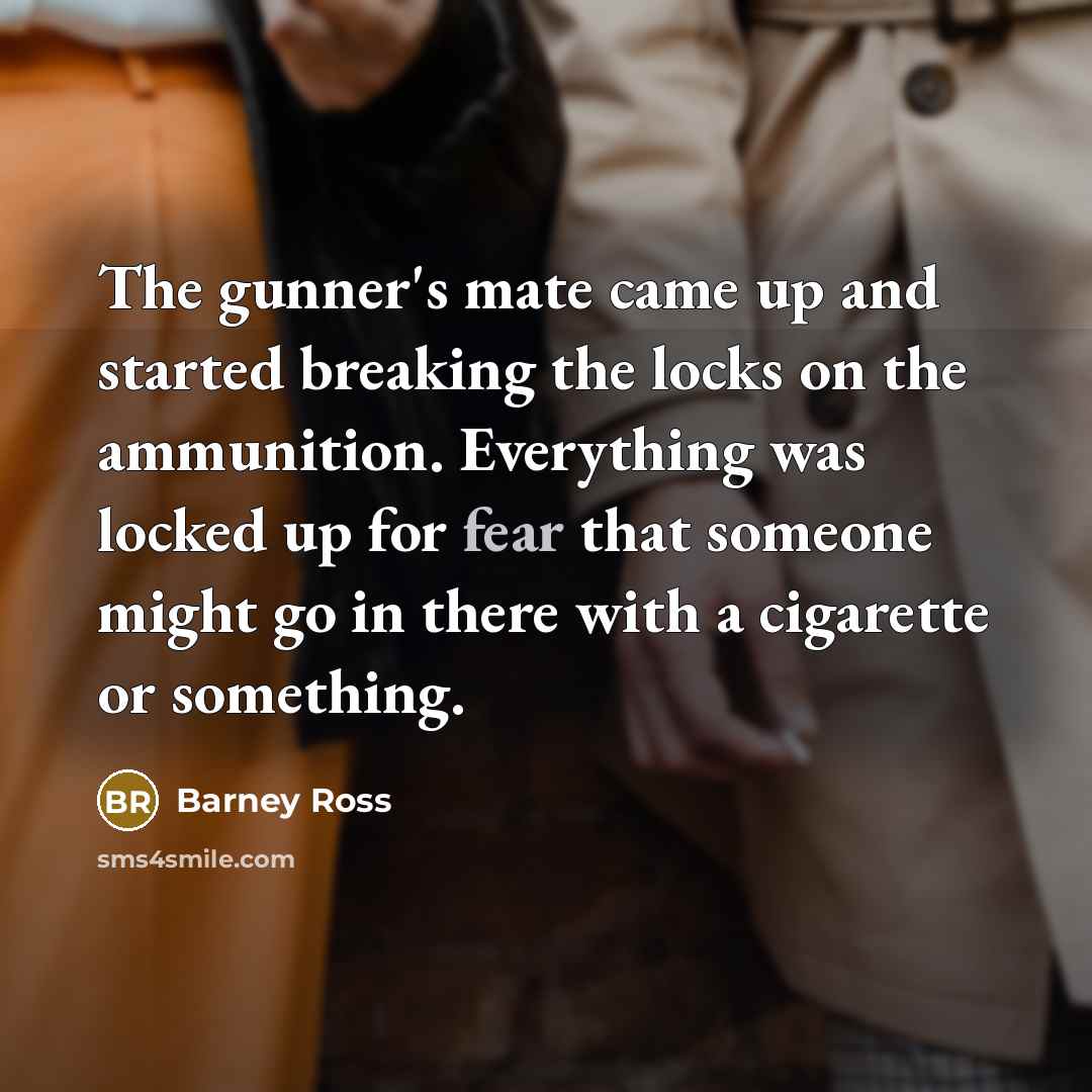 “The gunner's mate came up and started breaking the locks…” quote by Barney Ross