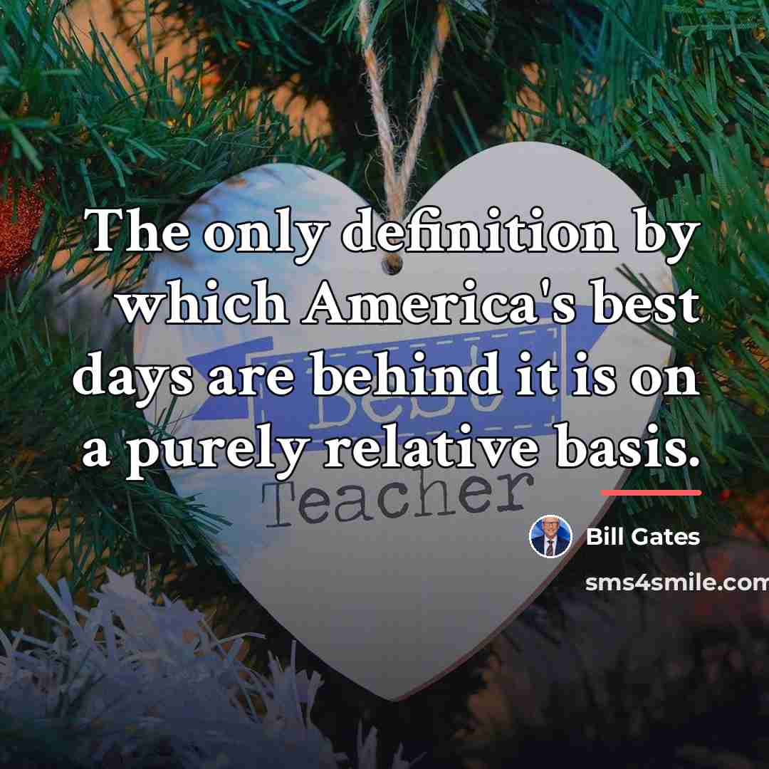 “The only definition by which America's best days are behind…” quote by Bill Gates