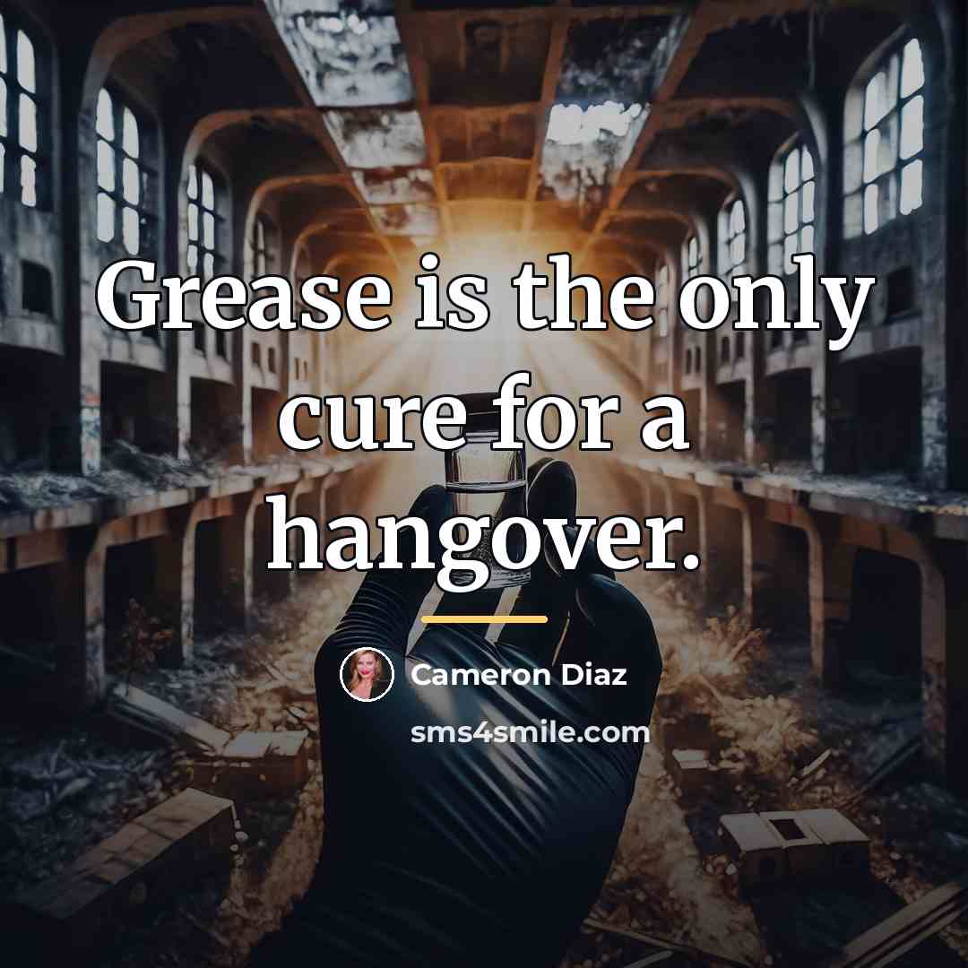 “Grease is the only cure for a hangover.…” quote by Cameron Diaz