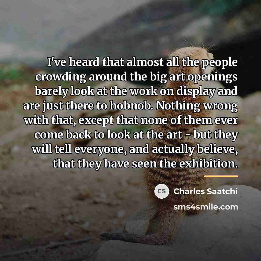 “I've heard that almost all the people crowding around the…” quote by Charles Saatchi