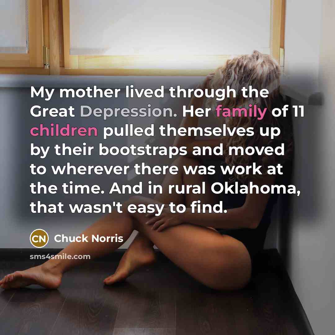 “My mother lived through the Great Depression. Her family of…” quote by Chuck Norris