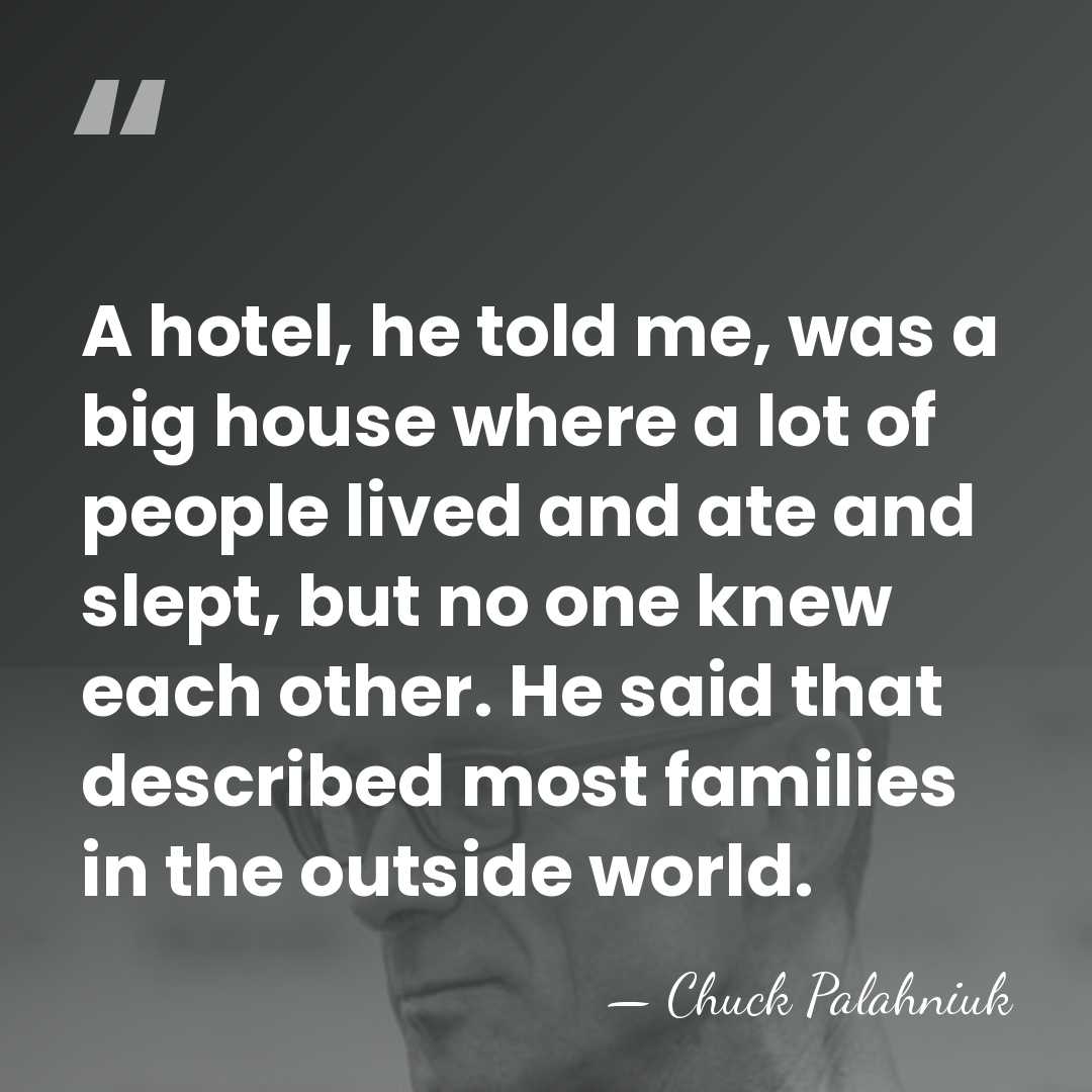 A hotel, he told me, was a big house where a lot&hellip; - Chuck Palahniuk