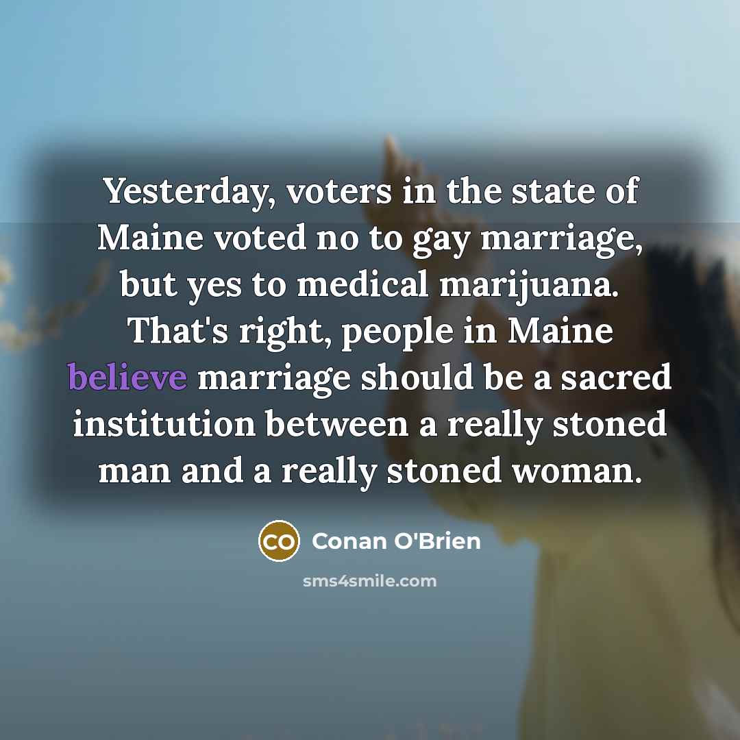 “Yesterday, voters in the state of Maine voted no to…” quote by Conan O'Brien