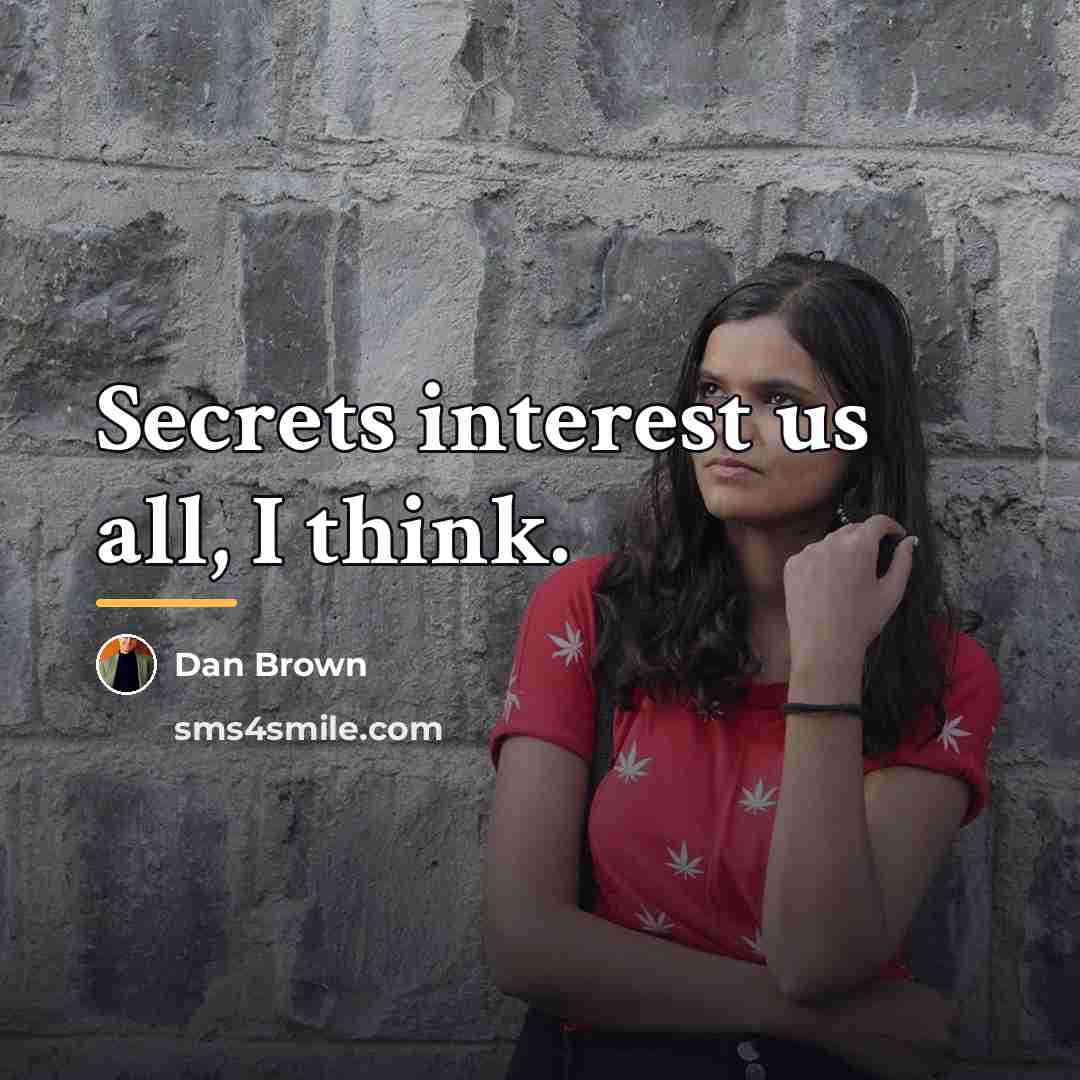 “Secrets interest us all, I think.…” quote by Dan Brown
