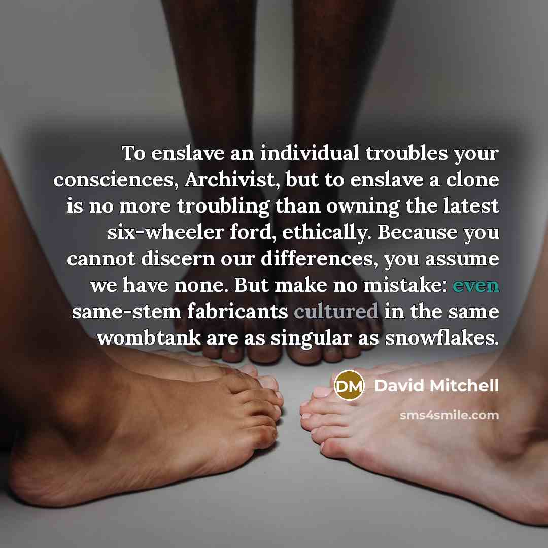 “To enslave an individual troubles your consciences, Archivist, but to…” quote by David Mitchell