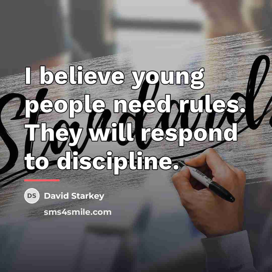 “I believe young people need rules. They will respond to…” quote by David Starkey