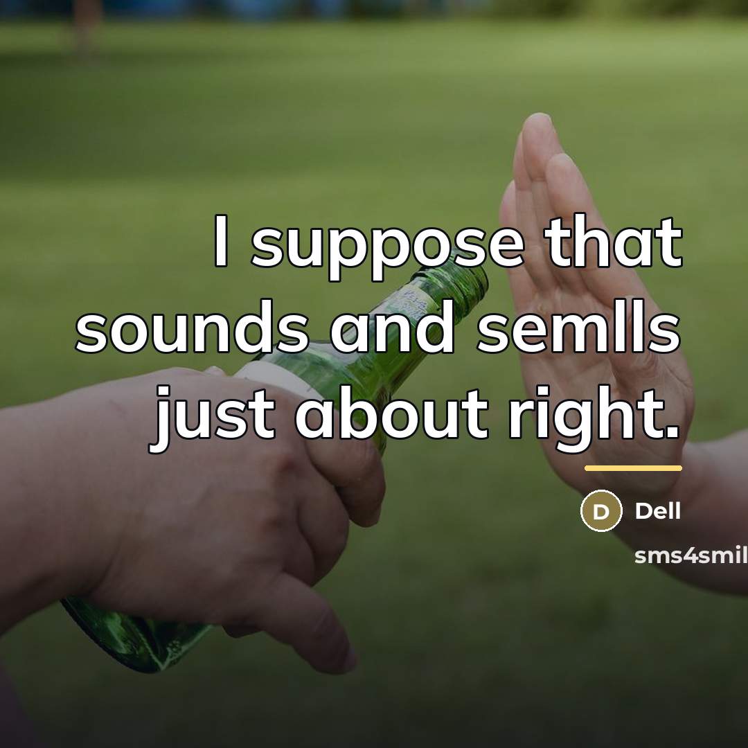 “I suppose that sounds and semlls just about right.…” quote by Dell