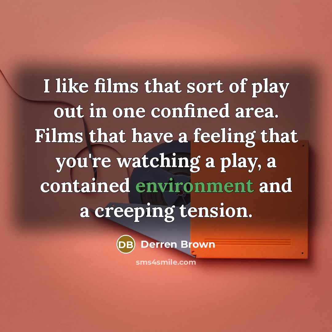 “I like films that sort of play out in one…” quote by Derren Brown