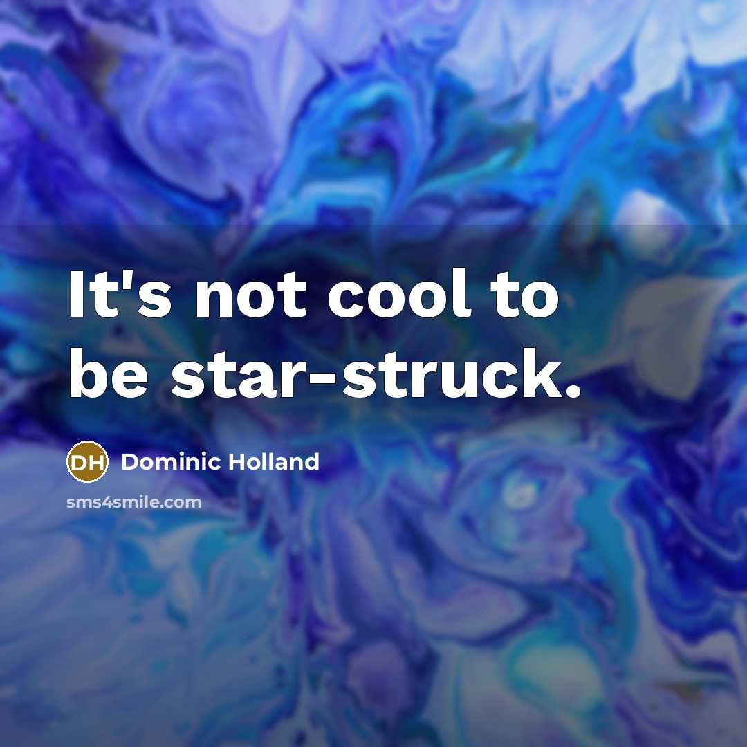 “It's not cool to be star-struck.…” quote by Dominic Holland