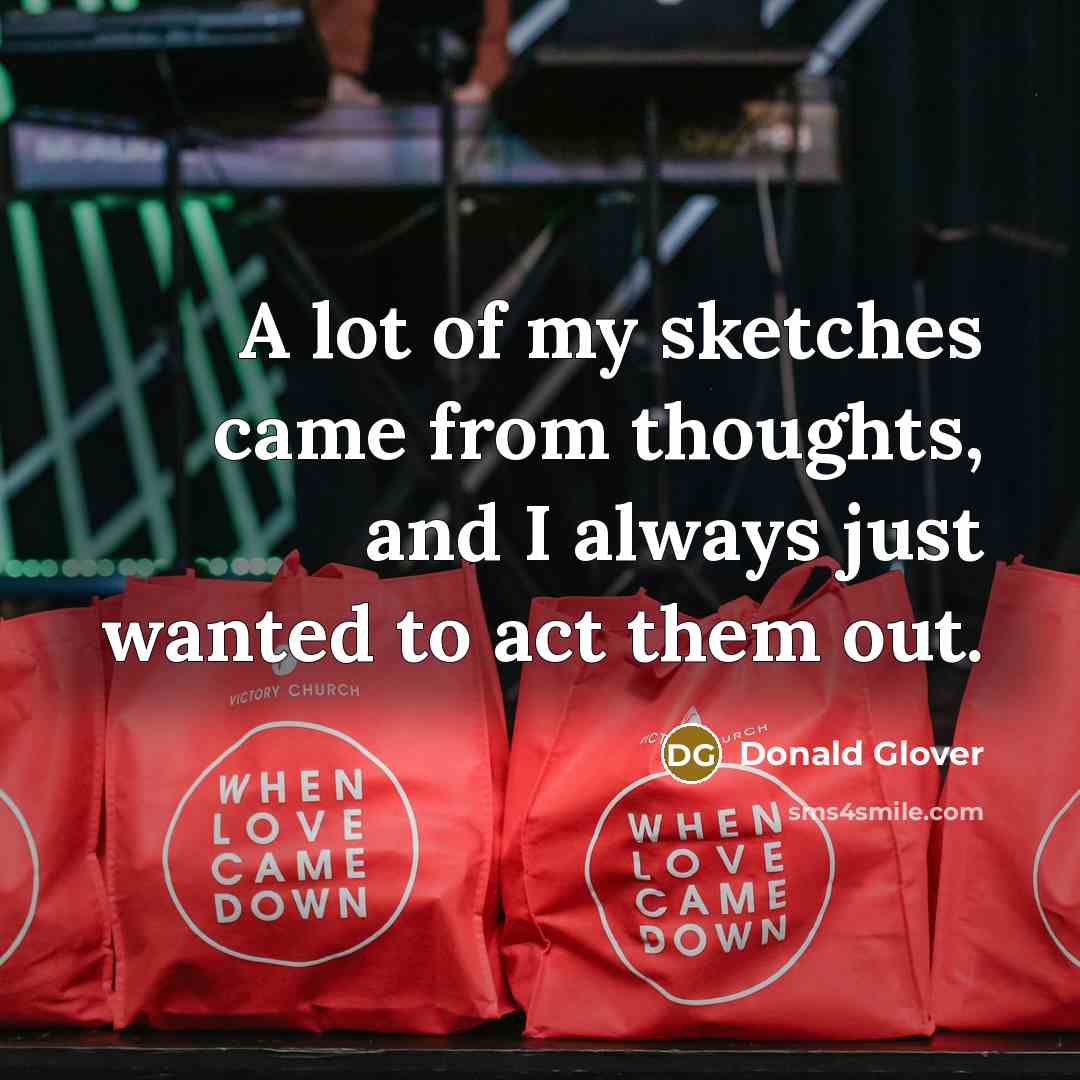 “A lot of my sketches came from thoughts, and I…” quote by Donald Glover