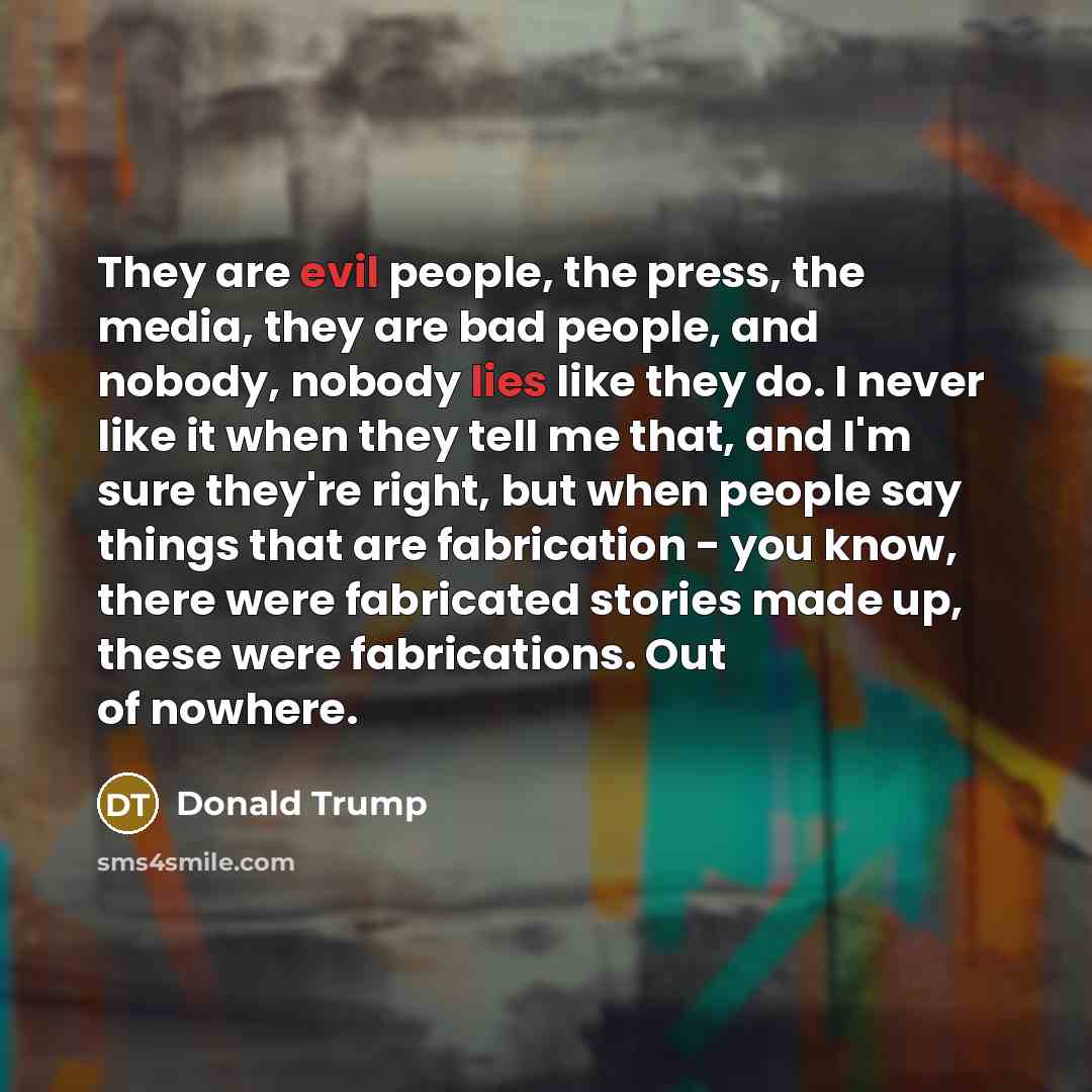 “They are evil people, the press, the media, they are…” quote by Donald Trump