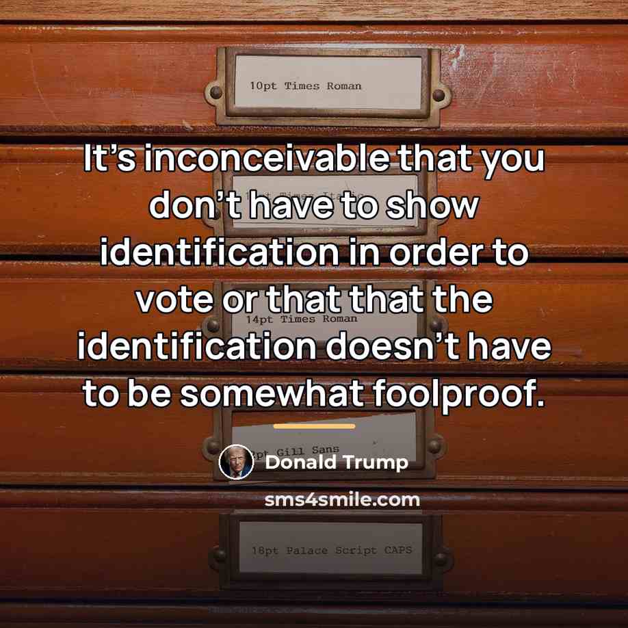“It's inconceivable that you don't have to show identification in…” quote by Donald Trump