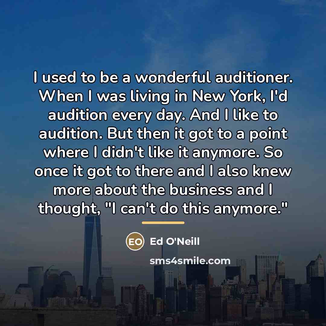 “I used to be a wonderful auditioner. When I was…” quote by Ed O'Neill