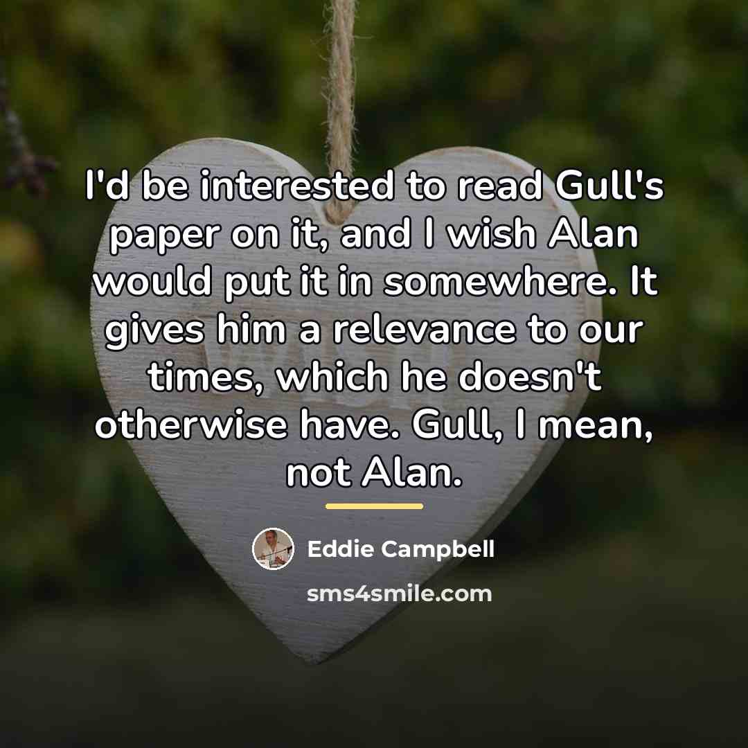 “I'd be interested to read Gull's paper on it, and…” quote by Eddie Campbell