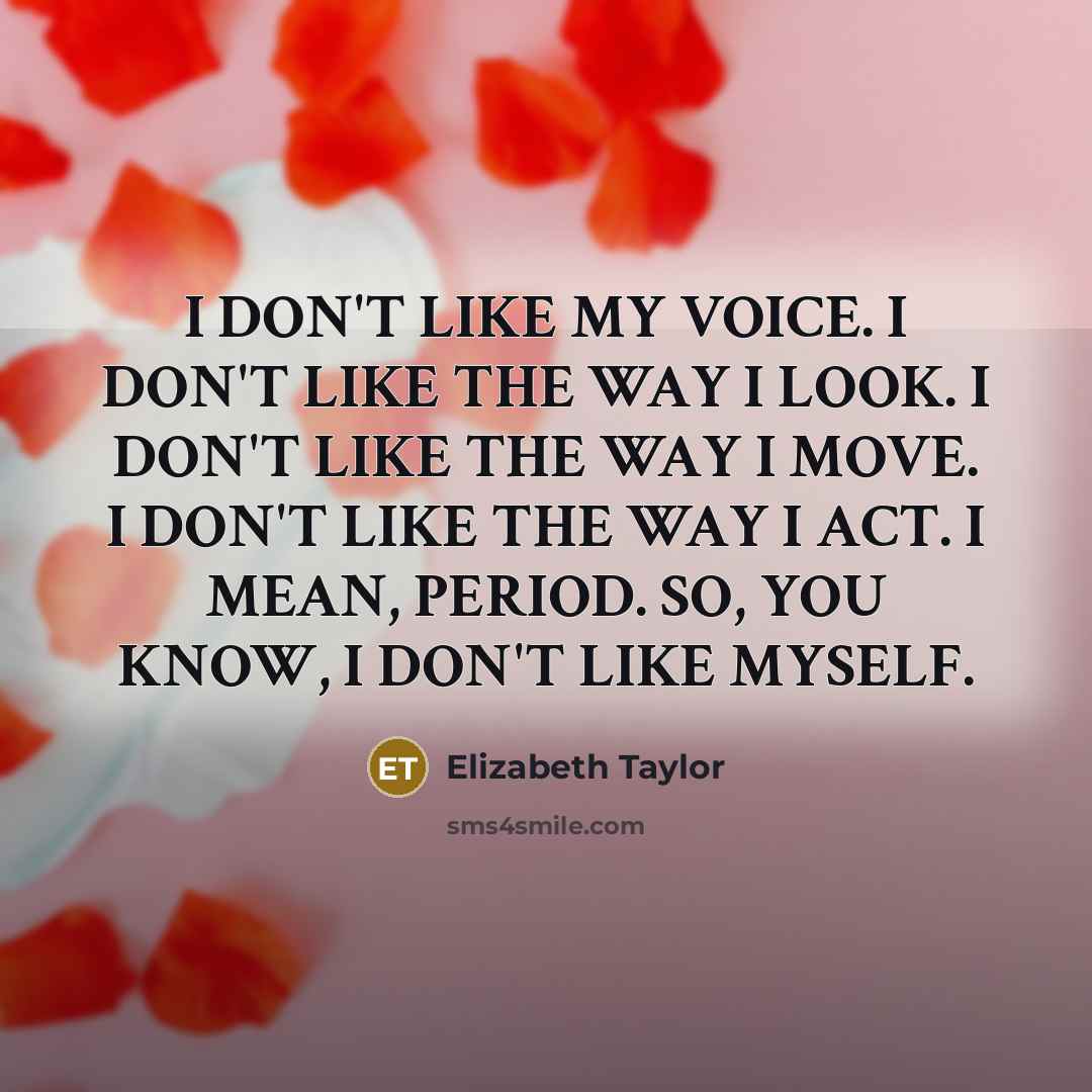 “I DON'T LIKE MY VOICE. I DON'T LIKE THE WAY…” quote by Elizabeth Taylor