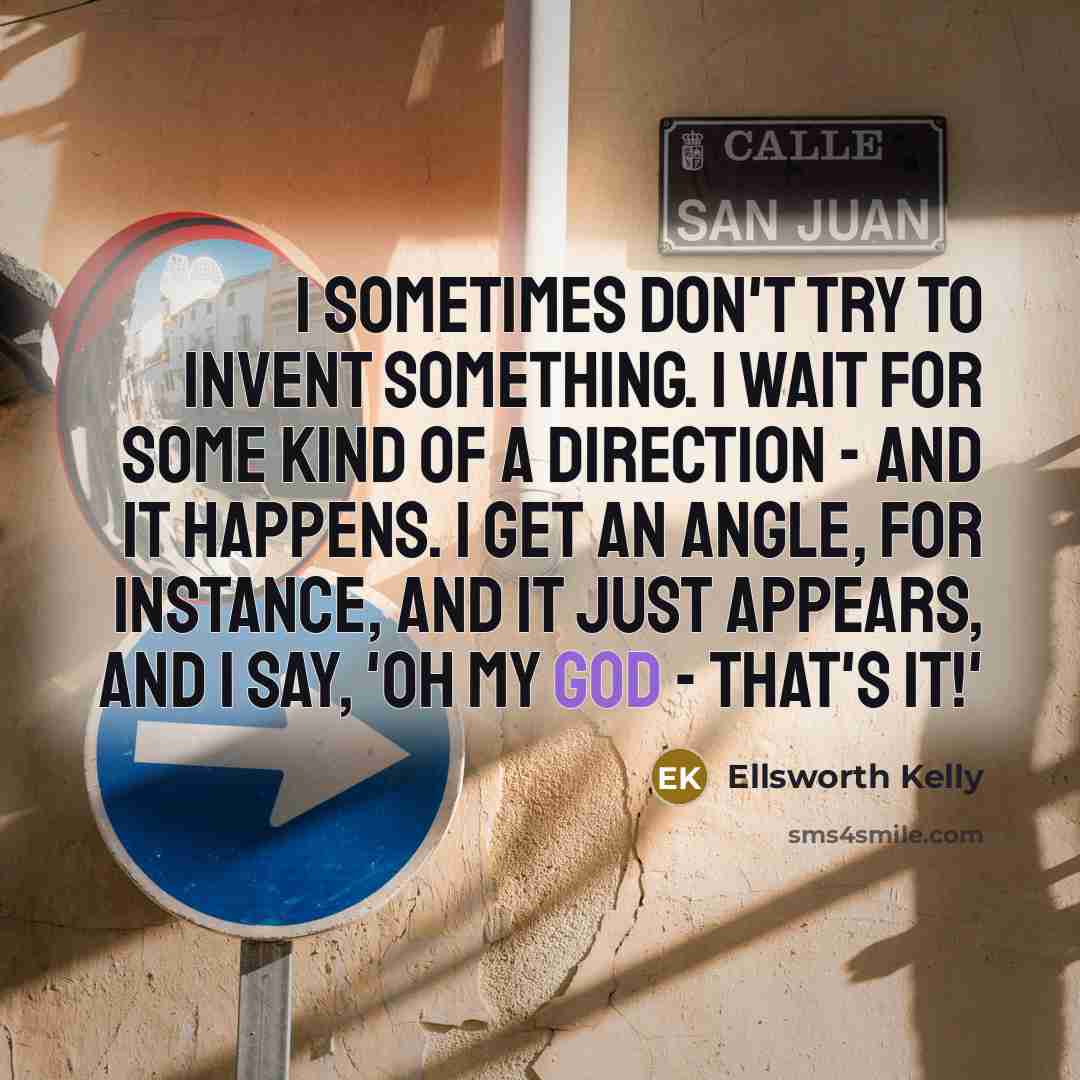 “I sometimes don't try to invent something. I wait for…” quote by Ellsworth Kelly