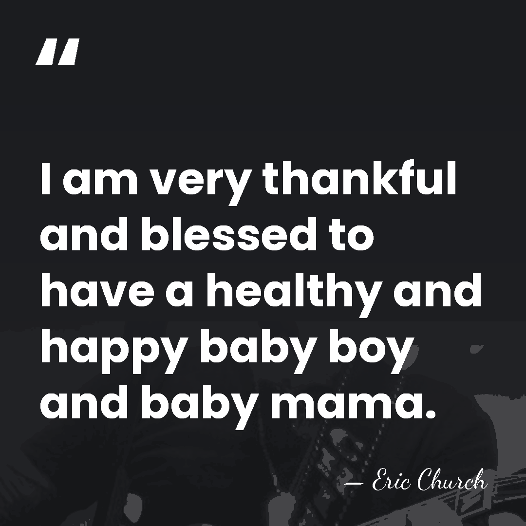 I am very thankful and blessed to have a healthy and happy&hellip; - Eric Church