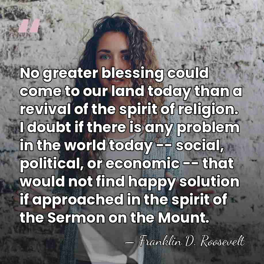 No greater blessing could come to our land today than a revival&hellip; - Franklin D. Roosevelt