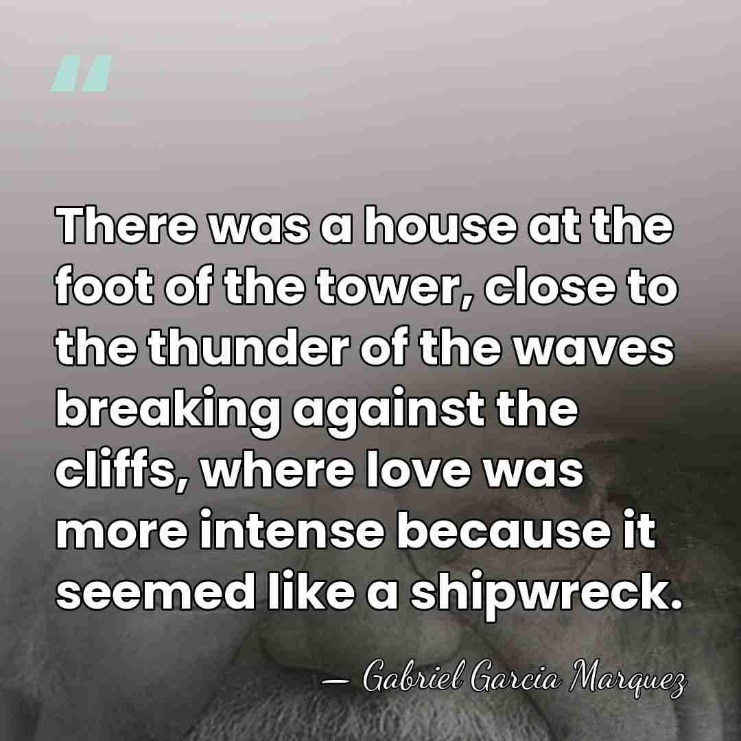 There was a house at the foot of the tower, close to&hellip; - Gabriel Garcia Marquez