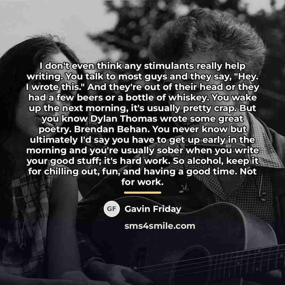 “I don't even think any stimulants really help writing. You…” quote by Gavin Friday
