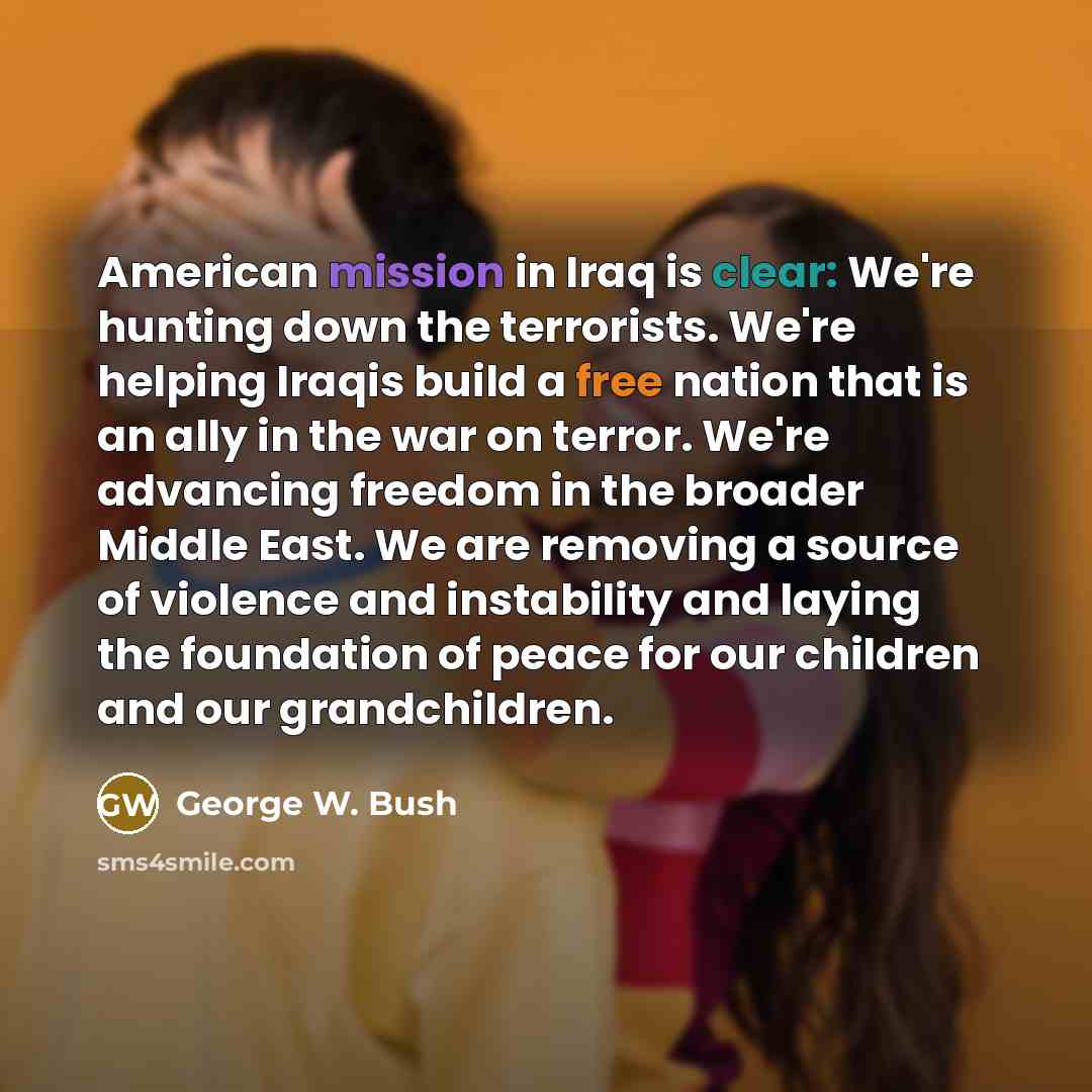 “American mission in Iraq is clear: We're hunting down the…” quote by George W. Bush