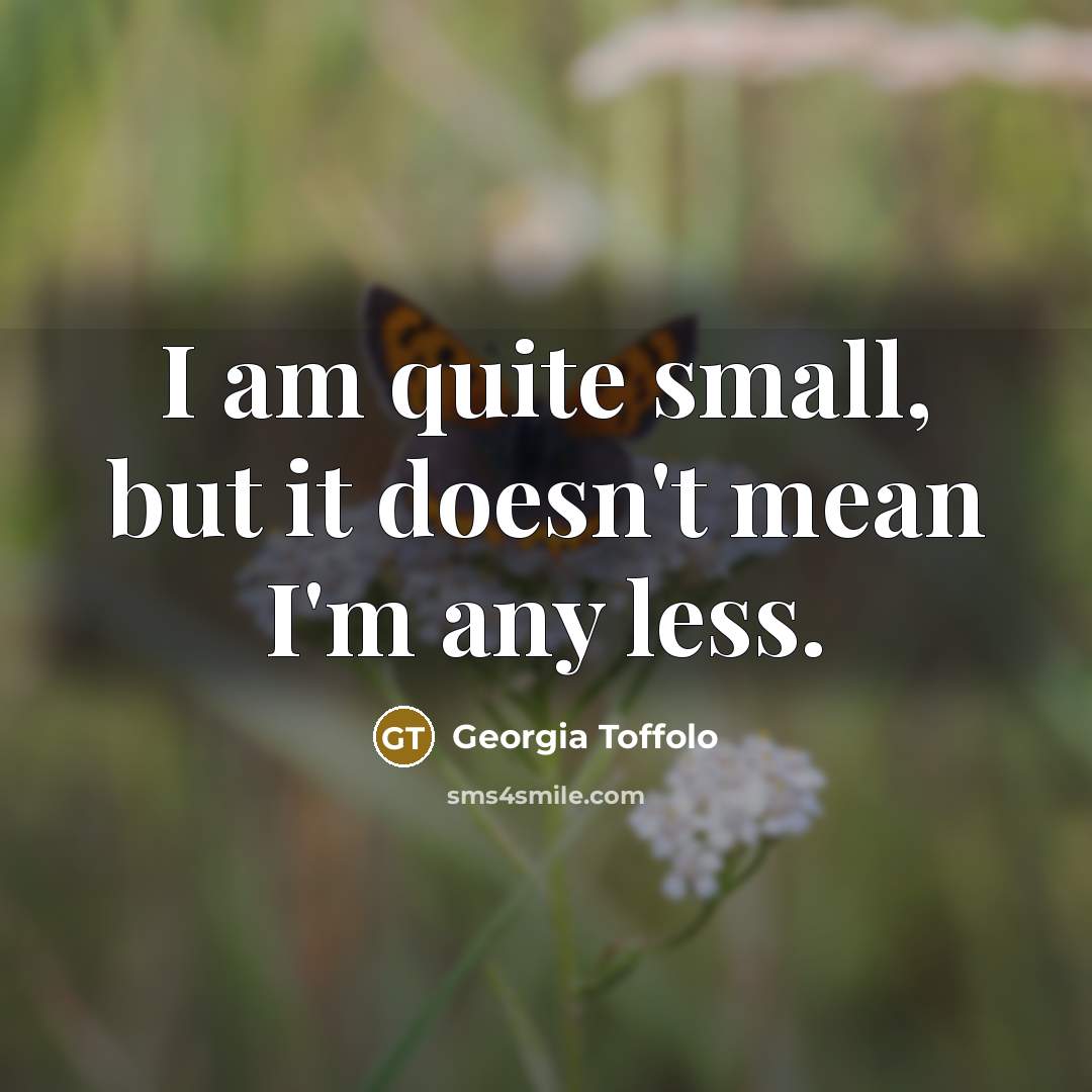 “I am quite small, but it doesn't mean I'm any…” quote by Georgia Toffolo