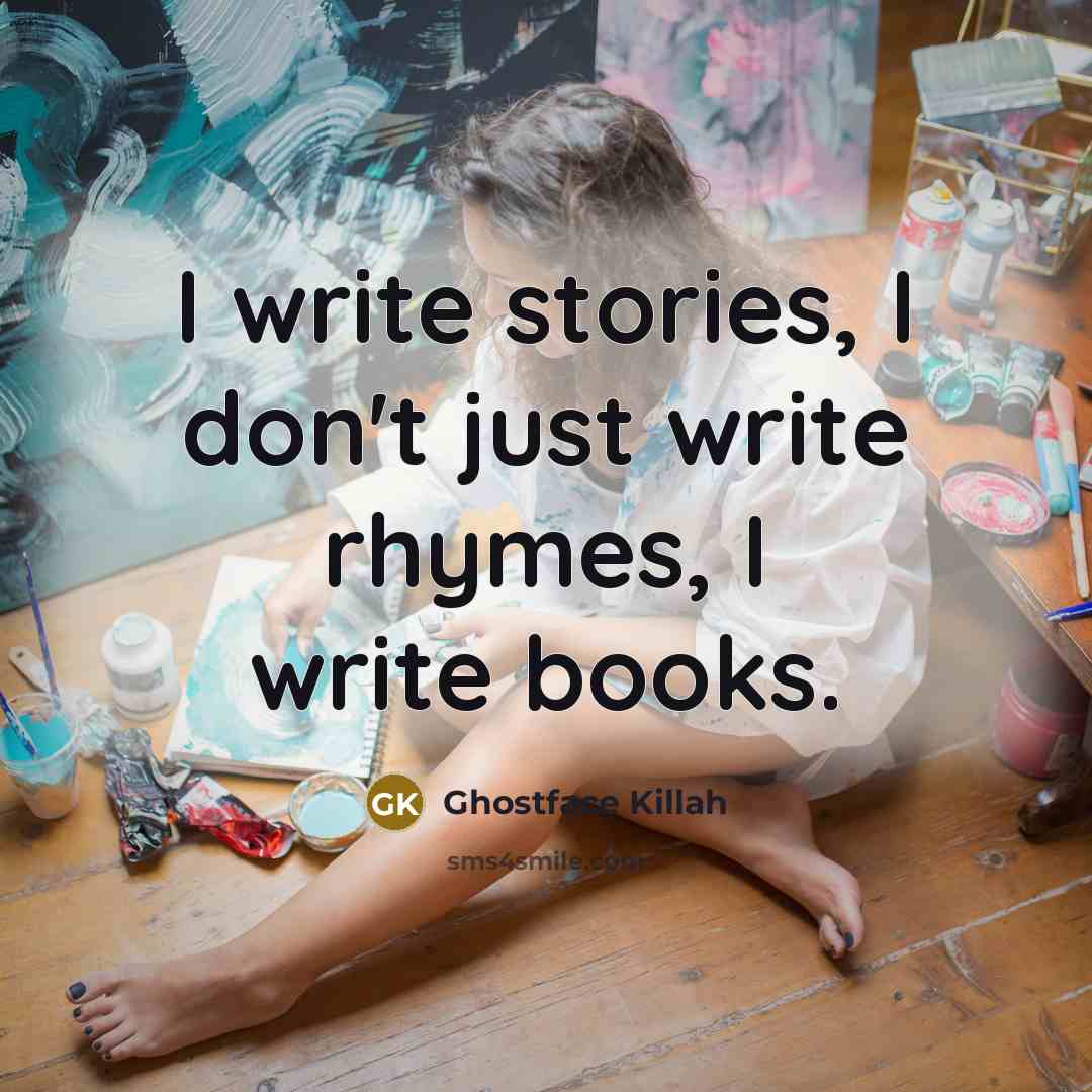 “I write stories, I don't just write rhymes, I write…” quote by Ghostface Killah