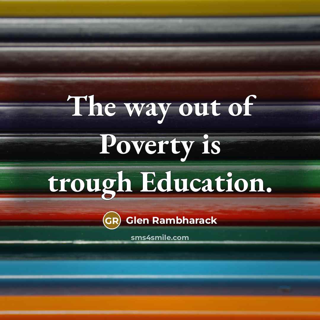 “The way out of Poverty is trough Education.…” quote by Glen Rambharack