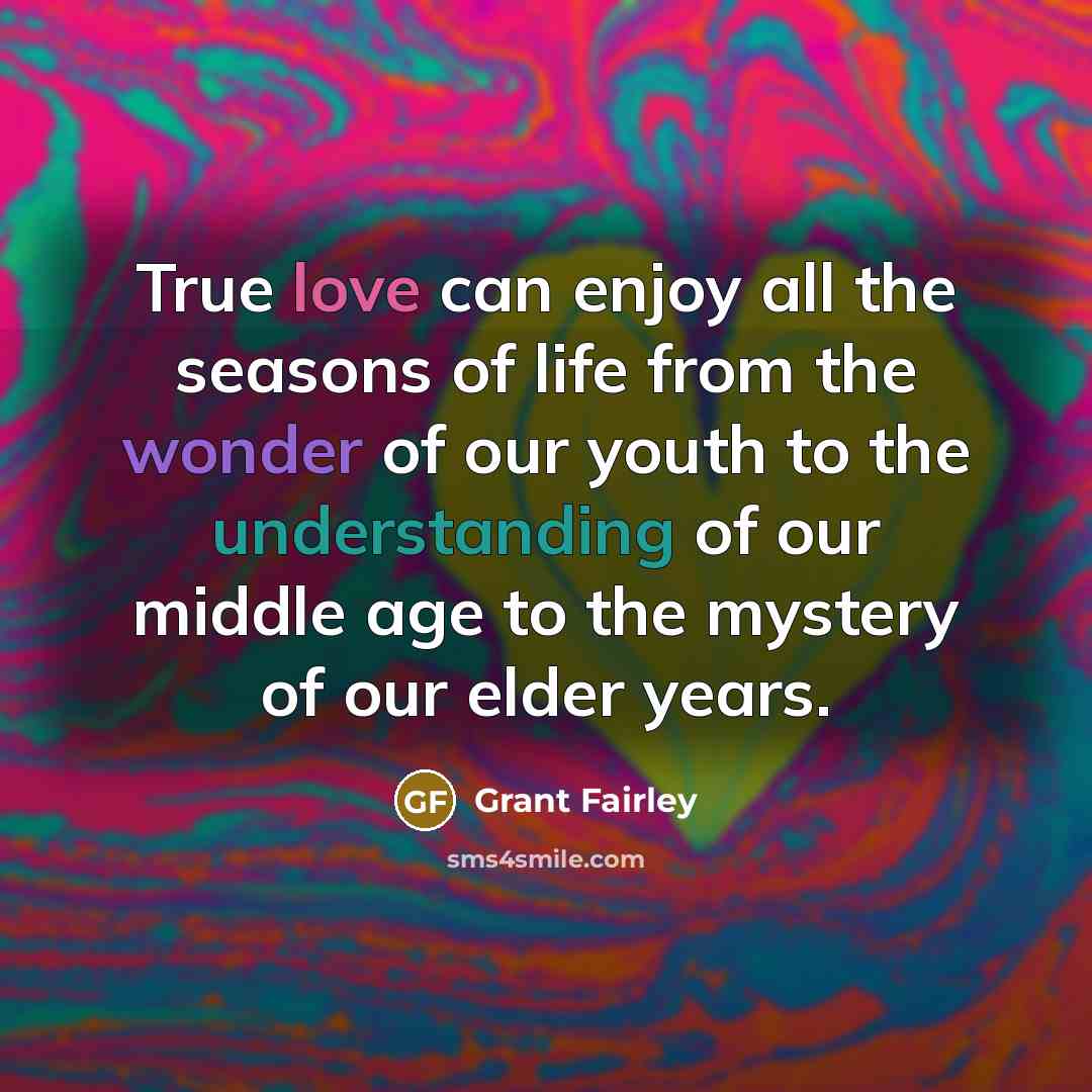 “True love can enjoy all the seasons of life from…” quote by Grant Fairley