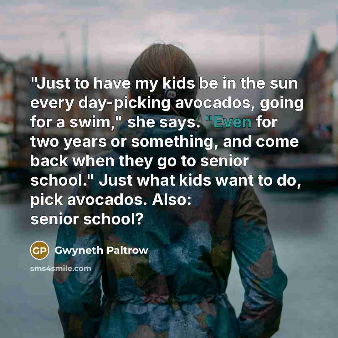“"Just to have my kids be in the sun every…” quote by Gwyneth Paltrow