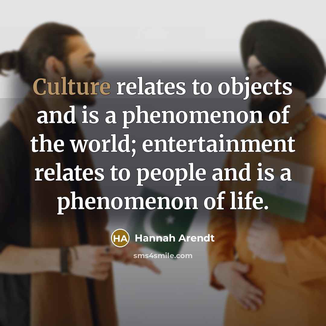 “Culture relates to objects and is a phenomenon of the…” quote by Hannah Arendt
