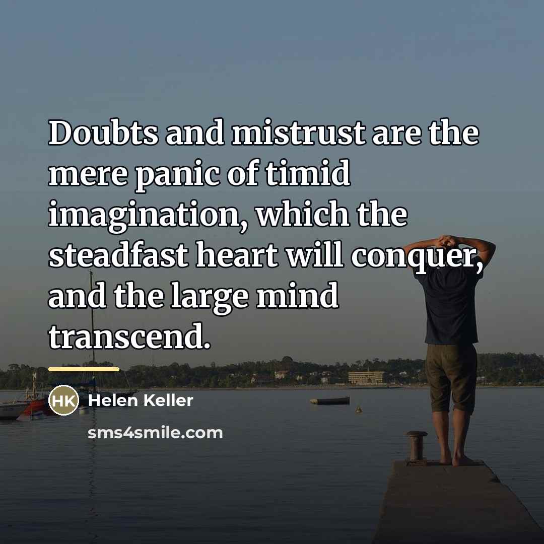 “Doubts and mistrust are the mere panic of timid imagination,…” quote by Helen Keller