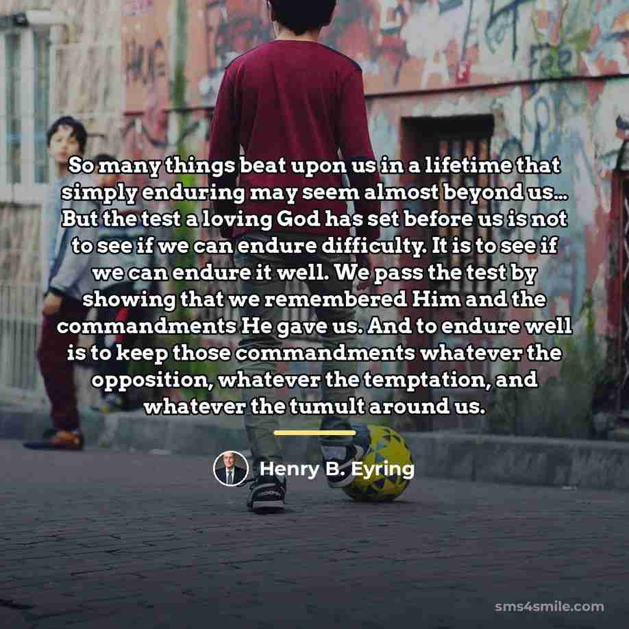 “So many things beat upon us in a lifetime that…” quote by Henry B. Eyring