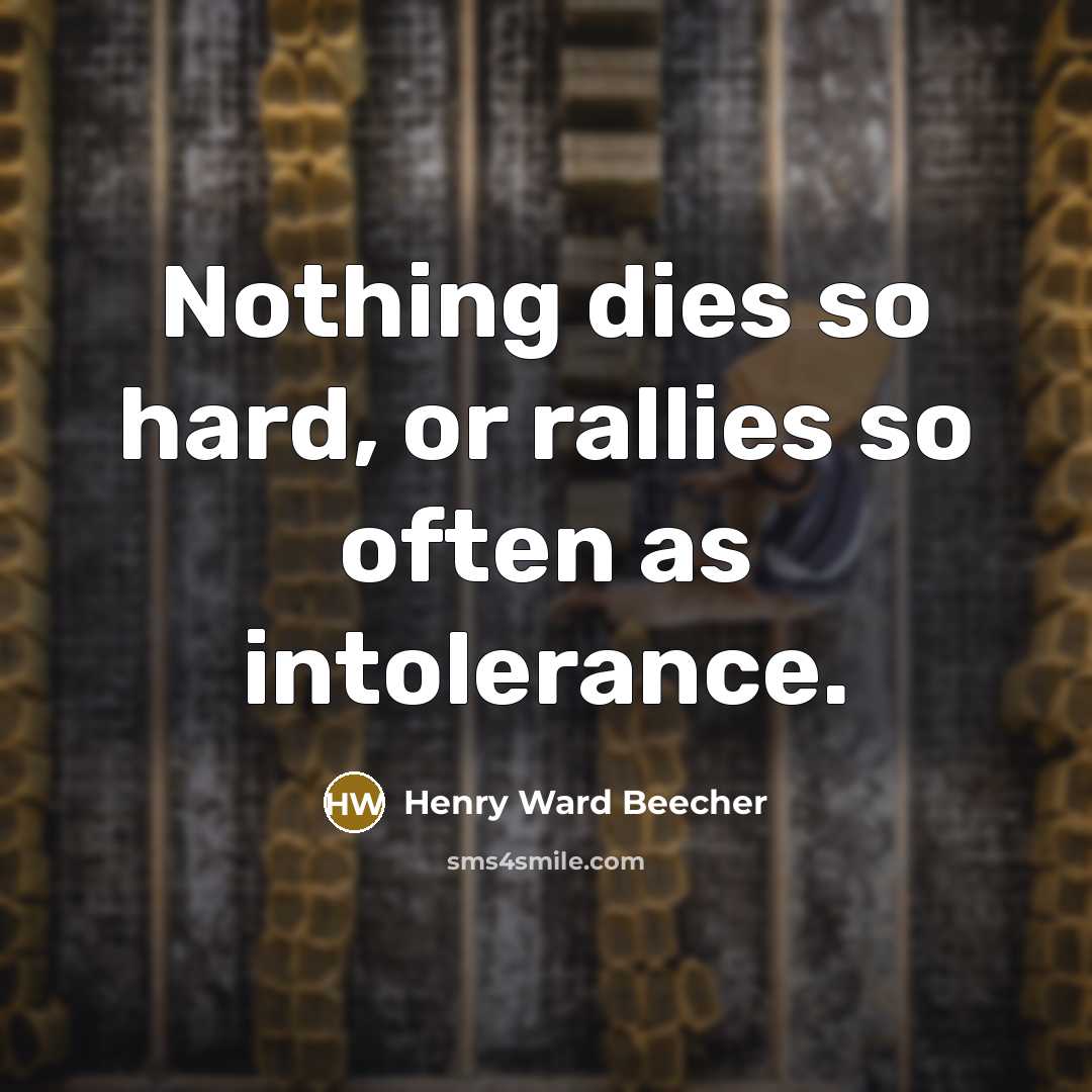 “Nothing dies so hard, or rallies so often as intolerance.…” quote by Henry Ward Beecher