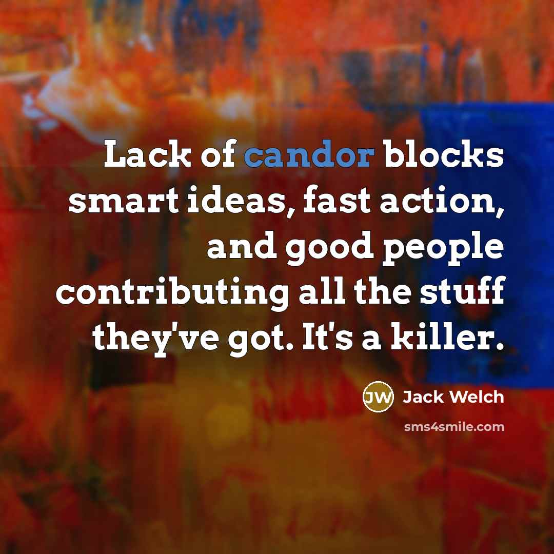 “Lack of candor blocks smart ideas, fast action, and good…” quote by Jack Welch