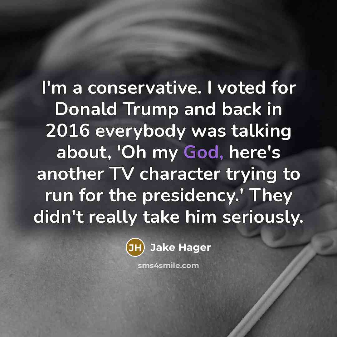 “I'm a conservative. I voted for Donald Trump and back…” quote by Jake Hager