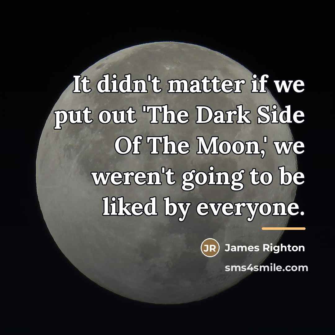 “It didn't matter if we put out 'The Dark Side…” quote by James Righton