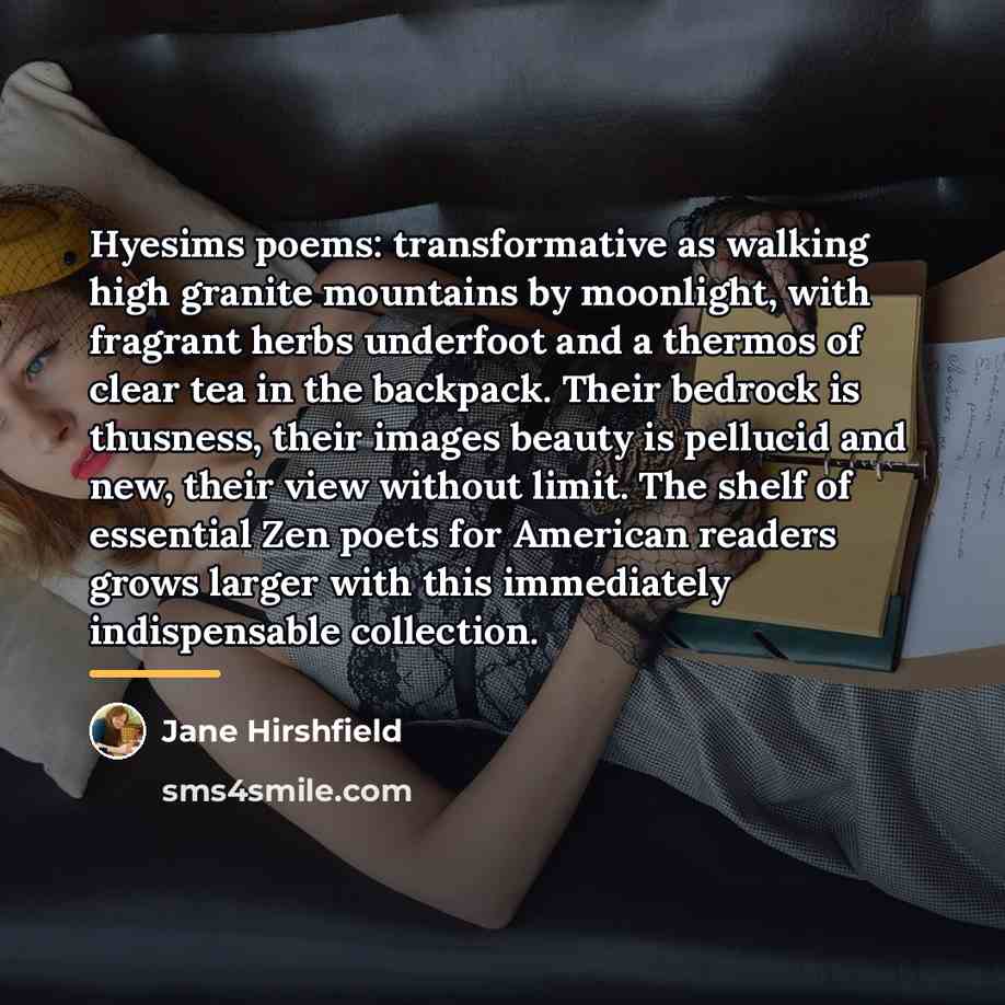 “Hyesims poems: transformative as walking high granite mountains by moonlight,…” quote by Jane Hirshfield