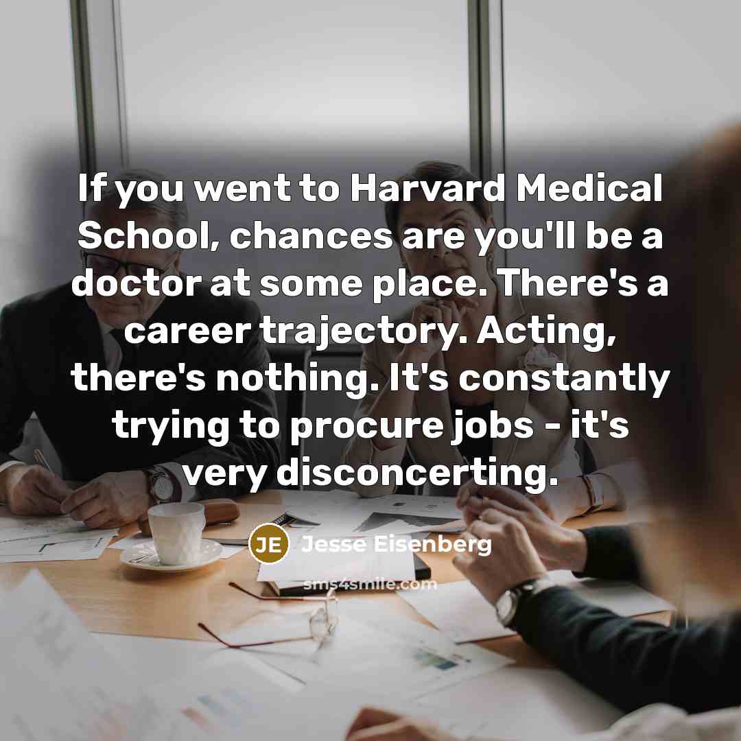 “If you went to Harvard Medical School, chances are you'll…” quote by Jesse Eisenberg