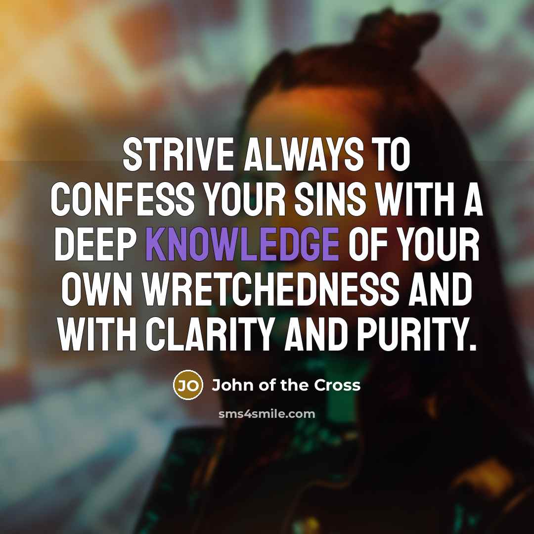 “Strive always to confess your sins with a deep knowledge…” quote by John of the Cross