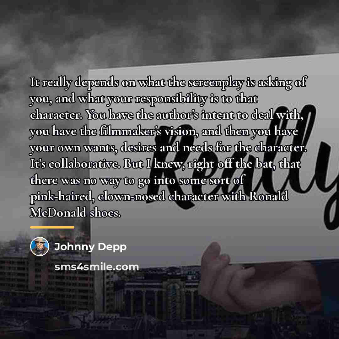 “It really depends on what the screenplay is asking of…” quote by Johnny Depp