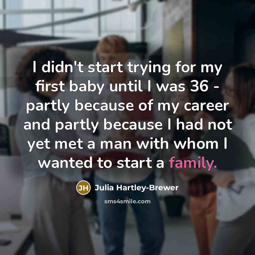 “I didn't start trying for my first baby until I…” quote by Julia Hartley-Brewer