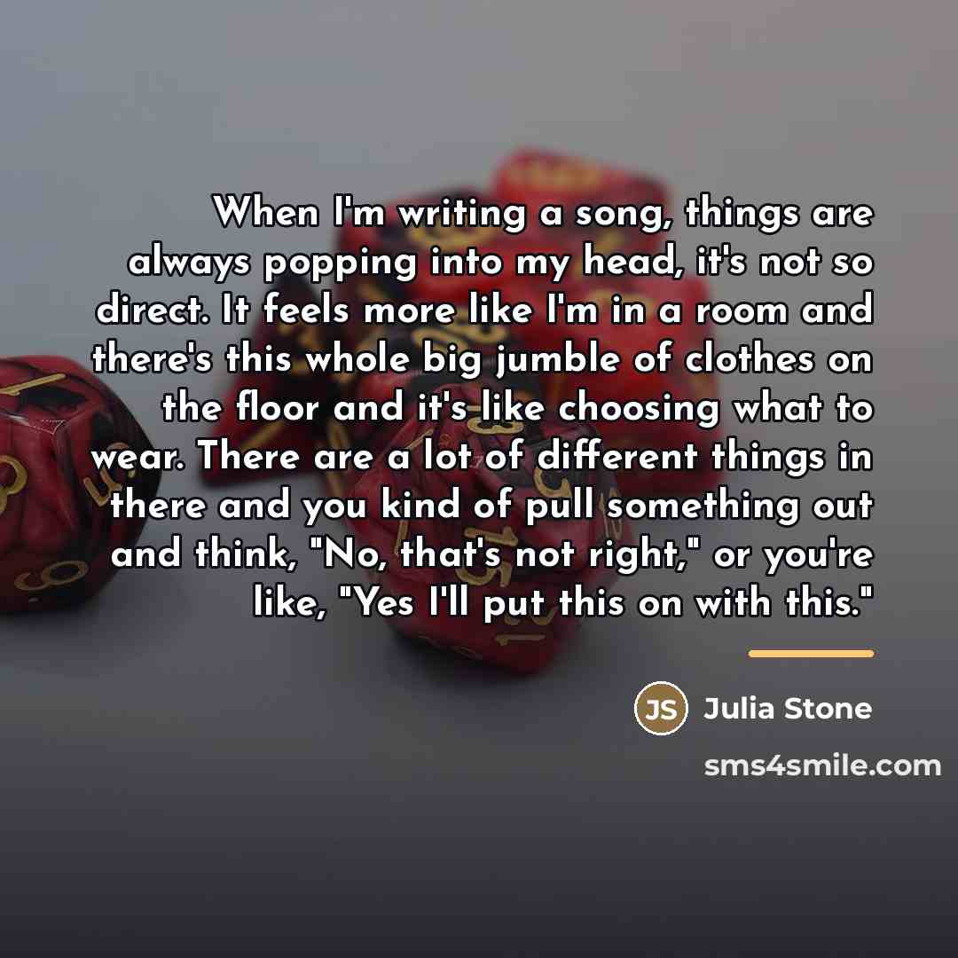 “When I'm writing a song, things are always popping into…” quote by Julia Stone