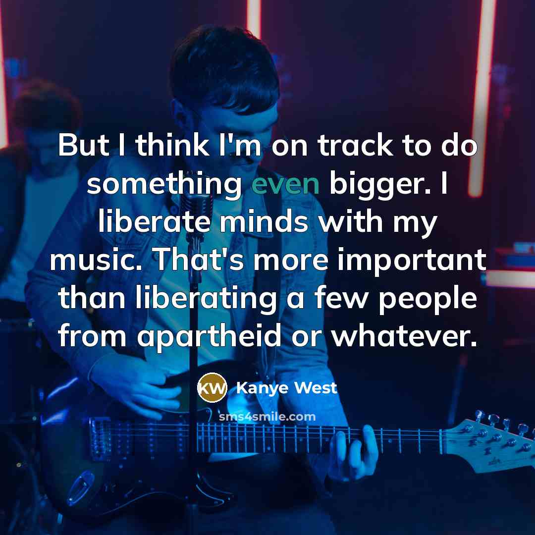 “But I think I'm on track to do something even…” quote by Kanye West