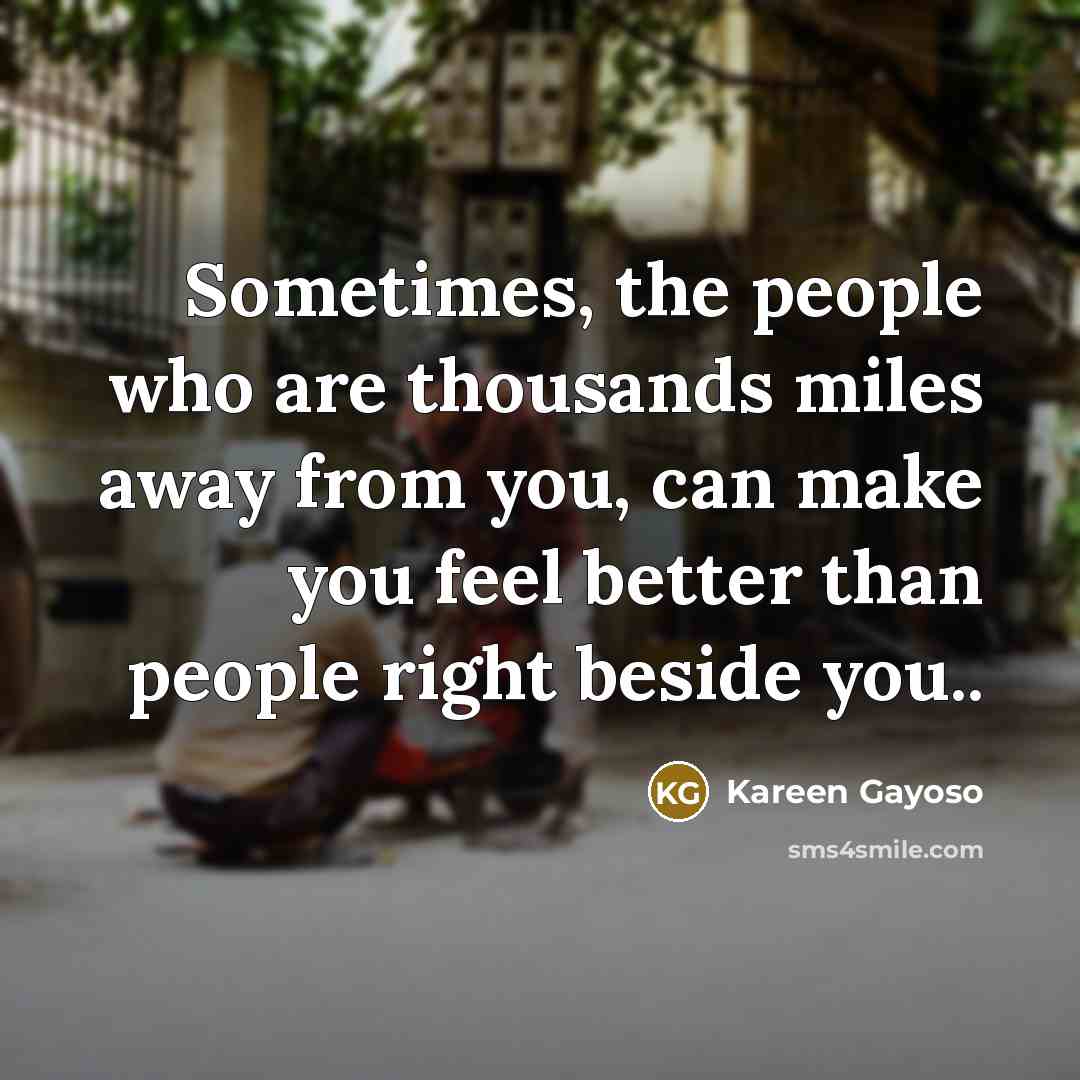 “Sometimes, the people who are thousands miles away from you,…” quote by Kareen Gayoso